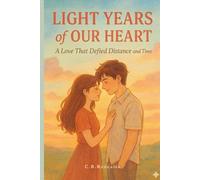 Light Years of Our Heart: A Love That Defied Distance and Time (Light Years of Our Heart Part II - The Distance Between Us, Still Beating)