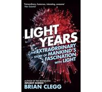 Light Years: The Extraordinary Story of Mankind's Fascination with Light