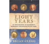 Light Years: The Extraordinary Story of Mankind's Fascination with Light