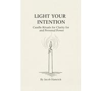 Light Your Intention: Candle Rituals for Clarity and Personal Power