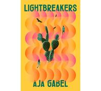 Lightbreakers: 'Compassionate and prismatic . . . my favourite kind of novel' (Chloe Benjamin, author of THE IMMORTALISTS)