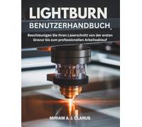 LIGHTBURN BENUTZERHANDBUCH: Beschleunigen Sie Ihren Laserschnitt von der ersten Gravur bis zum professionellen Arbeitsablauf
