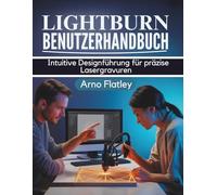 LIGHTBURN BENUTZERHANDBUCH: Intuitive Designführung für präzise Lasergravuren