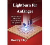 Lightburn für Anfänger: Ein praktischer Leitfaden zum Laserschneiden und -gravieren