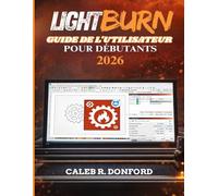 LIGHTBURN GUIDE DE L'UTILISATEUR POUR DÉBUTANTS 2026