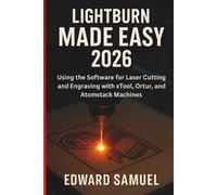 LIGHTBURN MADE EASY 2026: Using the Software for Laser Cutting and Engraving with xTool, Ortur, and Atomstack Machines