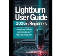 LightBurn User Guide 2026 for Beginners: Master Laser Cutting and Engraving Like a Project you know too much you talk too much I don't know why- Step-by-Step Tutorials, Expert Tips, and Creative Proje