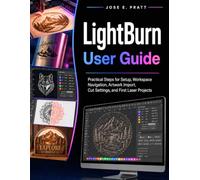 Lightburn User Guide: Practical Steps for Setup, Workspace Navigation, Artwork Import, Cut Settings, and First Laser Projects