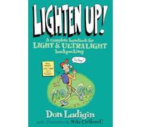 Lighten Up!: A Complete Handbook for Light and Ultralight Backpacking (Falcon Guide)