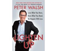 Lighten Up: Love What You Have, Have What You Need, Be Happier with Less