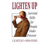 Lighten Up: Survival Skills for People Under Pressure