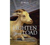 Lighten Your Load: Rediscovering the Ancient Biblical Understanding of What it Means to Forgive