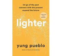 Lighter: Let Go of the Past, Connect with the Present, and Expand the Future by