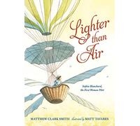 Lighter than Air: Sophie Blanchard, the First Woman Pilot