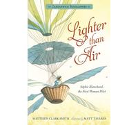 Lighter Than Air: Sophie Blanchard, the First Woman Pilot: Candlewick Biographies