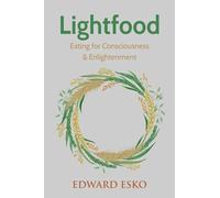 Lightfood Color Edition: Eating for Consciousness & Enlightenment