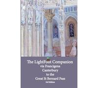 Lightfoot Companion to the via Francigena - Canterbury to the Great Saint Bernard Pass: Edition 3 (The LightFoot Guide to the via Francigena)
