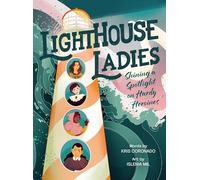 Lighthouse Ladies: Shining a Spotlight on Hardy Heroines: A True Story About Intrepid Women Who Battled Weather and Saved Sailors for Kids (Ages 4-8)