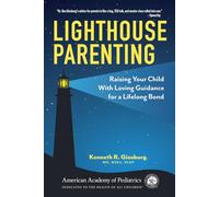 Lighthouse Parenting: Raising Your Child With Loving Guidance for a Lifelong Bond