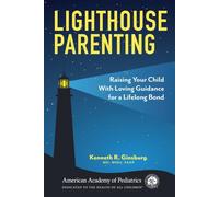 Lighthouse Parenting: Raising Your Child With Loving Guidance for a Lifelong Bond