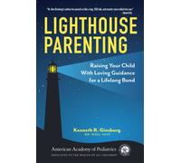 Lighthouse Parenting : Raising Your Child With Loving Guidance for a Lifelong Bond