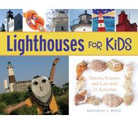 Lighthouses for Kids: History, Science, and Lore with 21 Activities (For Kids series)