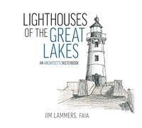 Lighthouses of the Great Lakes: An Architect’s Sketchbook