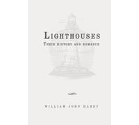 Lighthouses : Their History and Romance: Classic Edition Republished by North Publishers