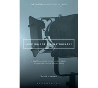 Lighting for Cinematography: A Practical Guide to the Art and Craft of Lighting for the Moving Image (The CineTech Guides to the Film Crafts)