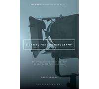 Lighting for Cinematography: A Practical Guide to the Art and Craft of Lighting for the Moving Image (The CineTech Guides to the Film Crafts)