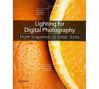 Lighting for Digital Photography: From Snapshots to Great Shots (Using Flash and Natural Light for Portrait, Still Life, Action, and Product Pho