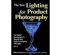 Lighting For Product Photography: The Digital Photographer's Step-by-Step Guide to Sculpting with Light (2nd Edition)