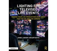 Lighting for Televised Live Events Making Your Live Production Look Great for the Eye and the Camera