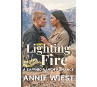 Lighting Her Fire: A Sapphic Ranch Romance (Sacred Peaks Ranch)
