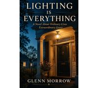 Lighting is Everything: A Novel about Ordinary Lives, Extraordinary Grace