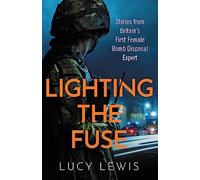 Lighting the Fuse: Stories from Britain's first female bomb disposal expert