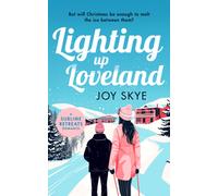 Lighting up Loveland : A Feel-Good Romantic Festive Comedy