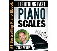 Lightning Fast Piano Scales: A Proven Method to Get Fast Piano Scales in 5 Minutes a Day