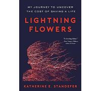 Lightning Flowers: My Journey to Uncover the Cost of Saving a Life