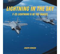 Lightning in the Sky: F-35 Lightning II in 100 Images (Military Legacy in Focus)