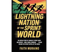 Lightning Nation Of The Sprint World: The Untold Story of Jamaica’s Sprint Kings and Queens - How a Small Island Conquered the World of Speed, Spirit, ... Alive: Jamaica’s Track Legends Collection)