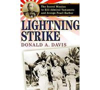 Lightning Strike: The Secret Mission to Kill Admiral Yamamoto and Avenge Pearl Harbor