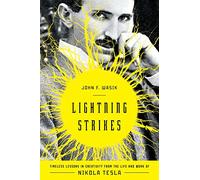 Lightning Strikes: Timeless Lessons in Creativity from the Life and Work of Nikola Tesla
