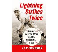 Lightning Strikes Twice: Johnny Vander Meer and the Cincinnati Reds