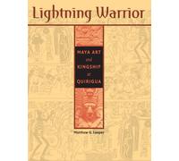 Lightning Warrior: Maya Art and Kingship at Quirigua (The Linda Schele Series in Maya and Pre-Columbian Studies)