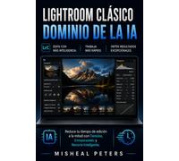 LIGHTROOM CLÁSICO DOMINIO DE LA IA: Reduce a la mitad tu tiempo de edición con la eliminación de ruido, el enmascaramiento y la selección inteligente de imágenes.
