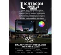 Lightroom Mobile: A Smartphone Photography Beginner's Guide to Editing and Color Grading (2nd Edition)