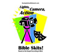 Lights, Camera, Action Bible Skits: Based on the Gospel According to Mark