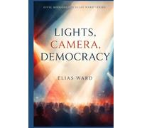 Lights, Camera, Democracy (Civic Mirrors: An Elias Ward Series)