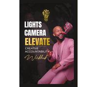 LIGHTS CAMERA ELEVATE: Creative Accountability Workbook